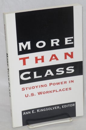 Cat.No: 98938 More than class: studying power in U.S. workplaces. Ann E. Kingsolver