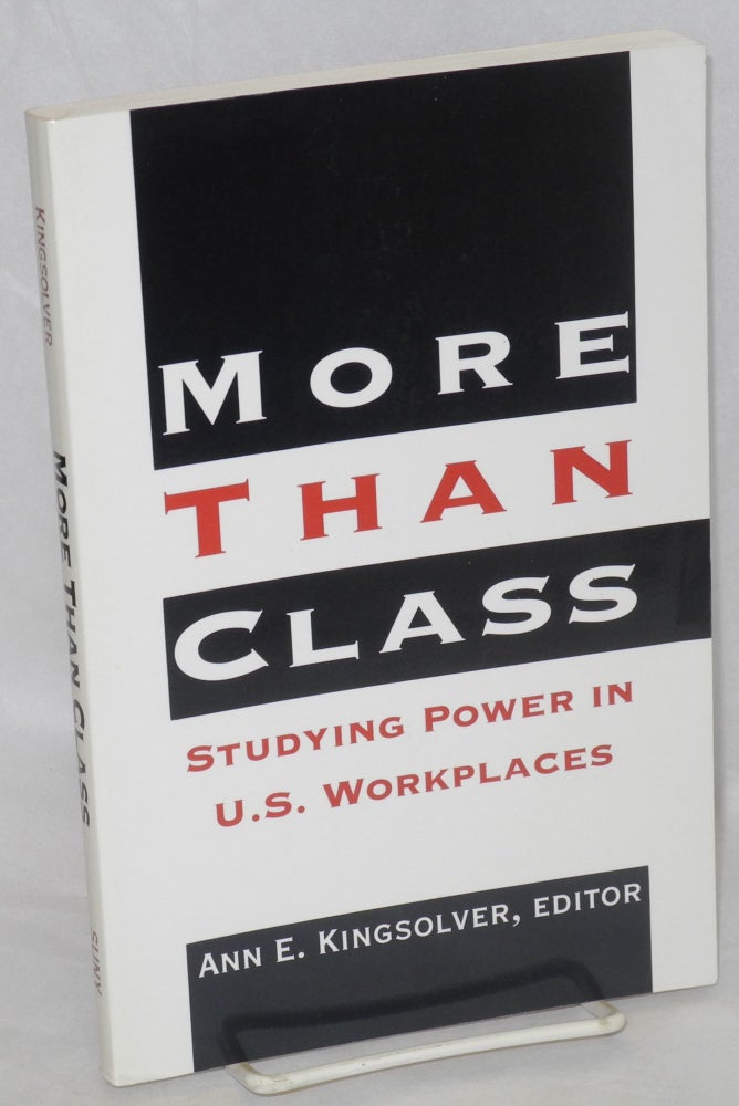 Cat.No: 98938 More than class: studying power in U.S. workplaces. Ann E. Kingsolver.