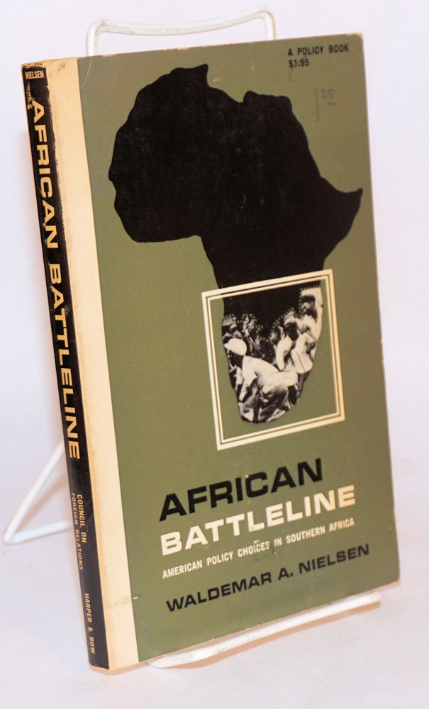 Cat.No: 98983 African battleline: American policy choices in Southern Africa. Waldemar A. Nielsen.