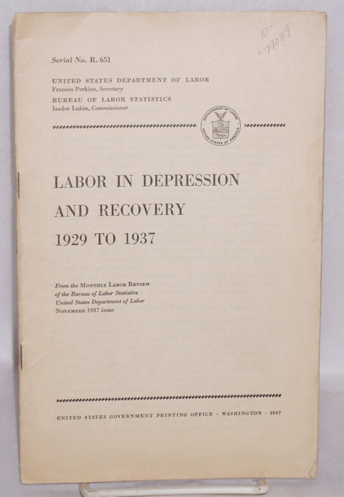 Cat.No: 99089 Labor in depression and recovery, 1929 to 1937: From the Monthly Labor Review of the Bureau of Labor Statistics, United States Department of Labor, November 1937 issue. Witt Bowden.