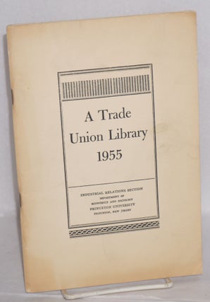 Cat.No: 99118 A trade union library, 1955. Sixth edition. Martin Horowitz, eds Hazel C....