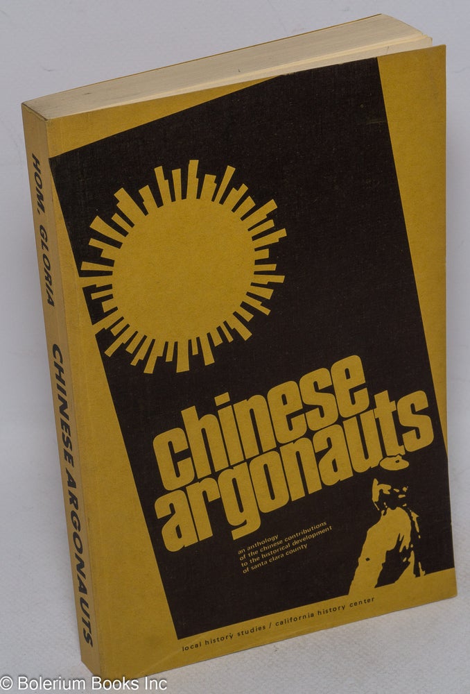 Cat.No: 9925 Chinese argonauts; an anthology of the Chinese contributions to the historical development of Santa Clara County. Gloria Sun Hom, ed.