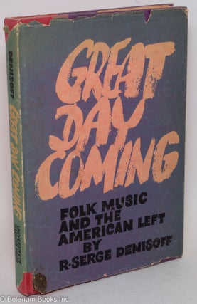 Cat.No: 99256 Great day coming; folk music and the American left. R. Serge Denisoff