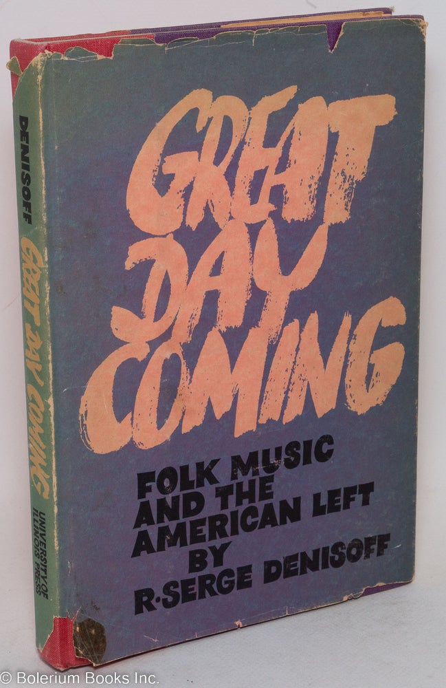 Cat.No: 99256 Great day coming; folk music and the American left. R. Serge Denisoff.