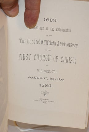 Proceedings at the celebration of the two hundred fiftieth anniversary of the first church of Christ, in Milford, Ct. / August, 25th. / 1639 . 1889