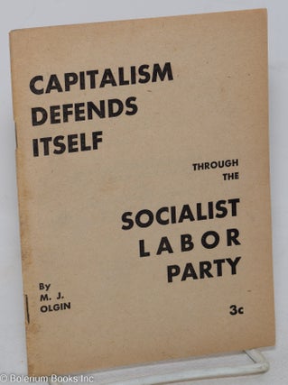 Cat.No: 99440 Capitalism defends itself through the Socialist Labor Party. An expose of...
