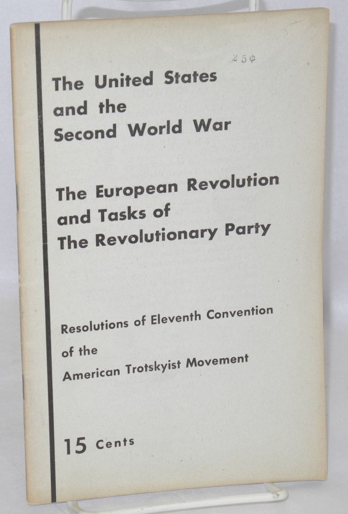 Cat.No: 99601 The United States and the Second World War; the European revolution and tasks of the revolutionary party. Resolutions of Eleventh Convention of the American Trotskyist movement. Socialist Workers Party.