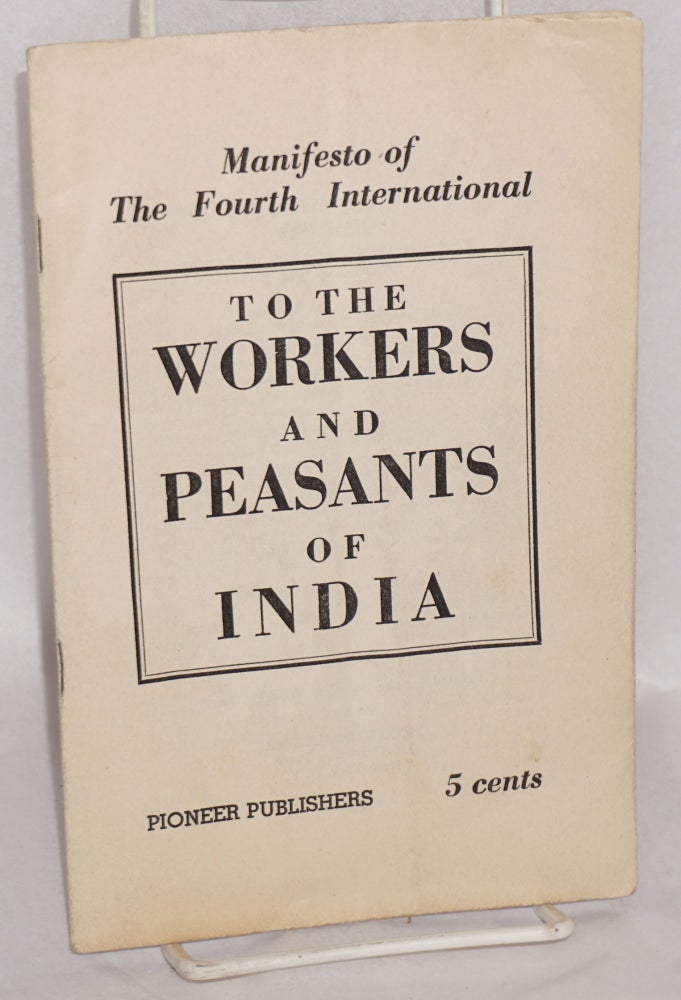 Cat.No: 99603 To the Workers and Peasants of India: manifesto of the Fourth International. Fourth International.