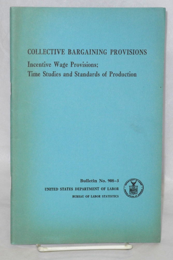 Cat.No: 99658 Collective bargaining provisions: Incentive wage provisions; time studies and standards of production. United States Department of Labor. Bureau of Labor Statistics.