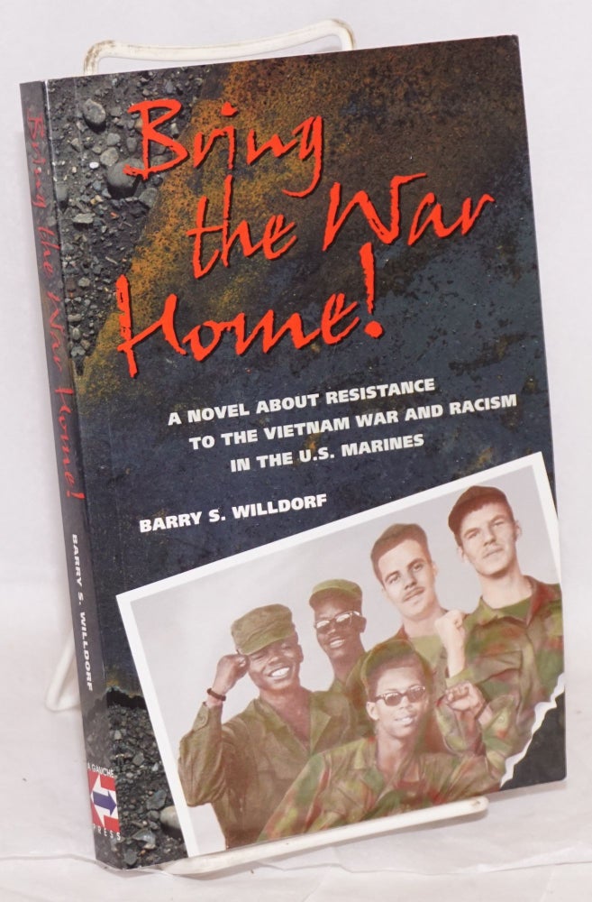 Cat.No: 99678 Bring the war home!: a novel about resistance to the Vietnam War and racism in the U.S. Marines. Barry S. Willdorf.
