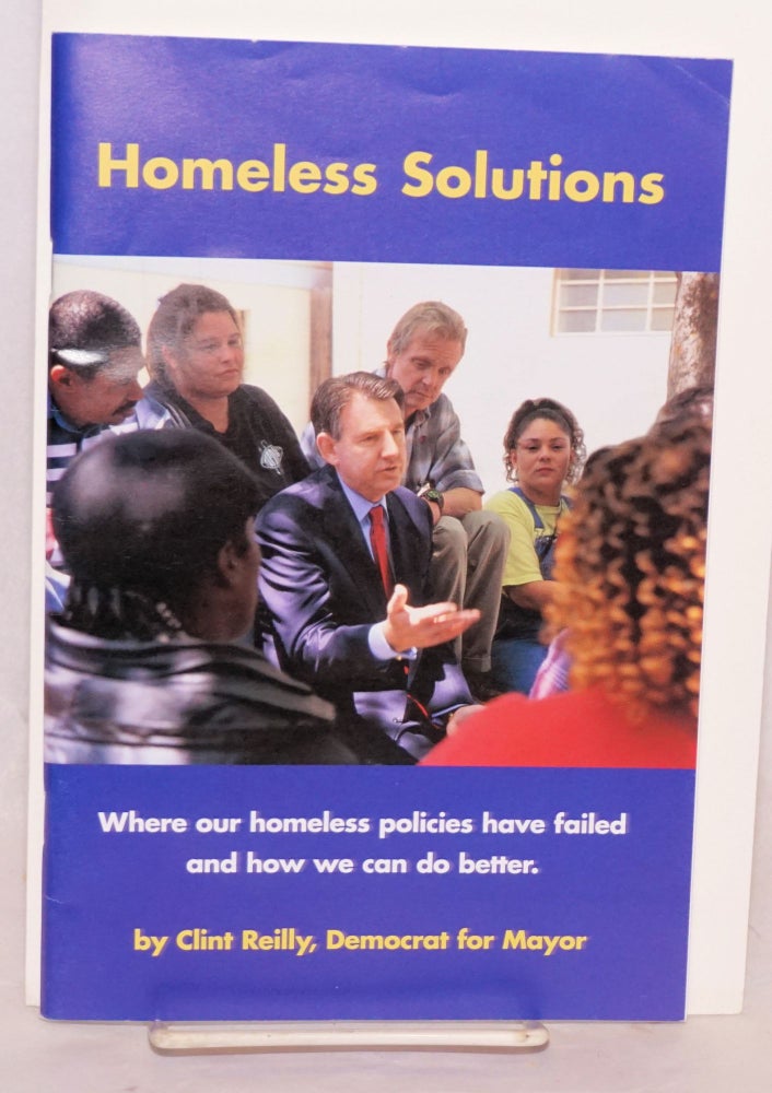 Cat.No: 99774 Homeless Solutions where our homeless policies have failed and how we can do better. By Clint Reilly, democrat for mayor. Clint Reilly.