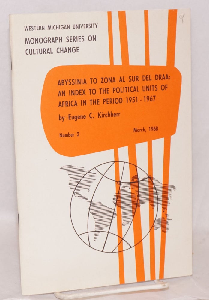 Cat.No: 99859 Abyssinia to Zona al Sur del Draa: an index to the political units of Africa in the period 1951 - 1967: a listing of former and current place names with supplementary notes and maps. Eugene C. Kirchherr.