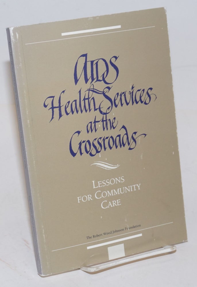 Cat.No: 99937 AIDS health services at the crossroads: lessons for community care. Victoria D. Weisfeld.