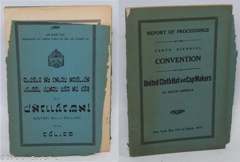 Cat.No: 99950 Report of proceedings of the tenth biennial convention of the United Cloth Hat and Cap Makers of North America, New York, May First to Eight, 1915. United Cloth Hat, Cap Makers.