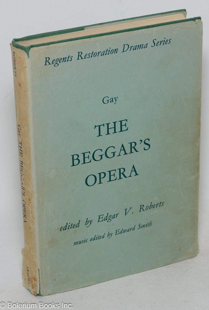Cat.No: 99991 The beggar's opera,; edited by Edgar V. Roberts; music edited by Edward Smith. John Gay.
